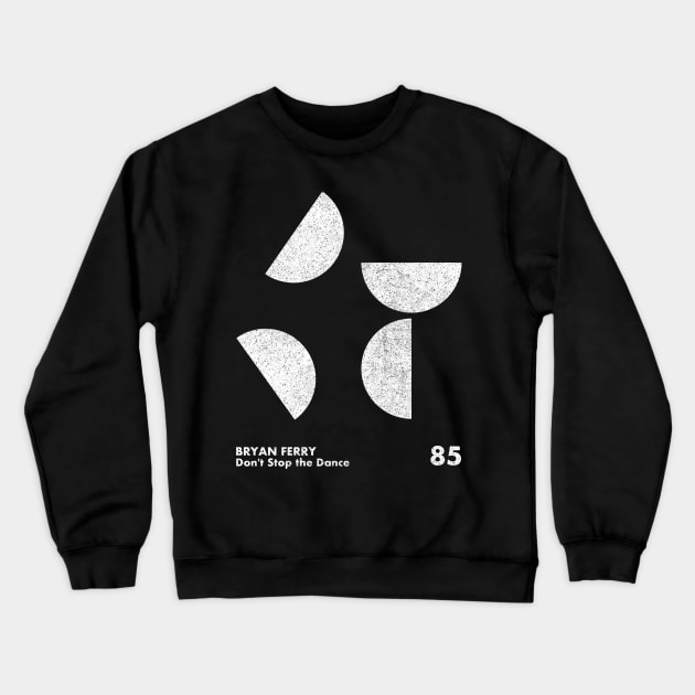 Don't Stop The Dance / Bryan Ferry / Minimalist Artwork Design Crewneck Sweatshirt by saudade
